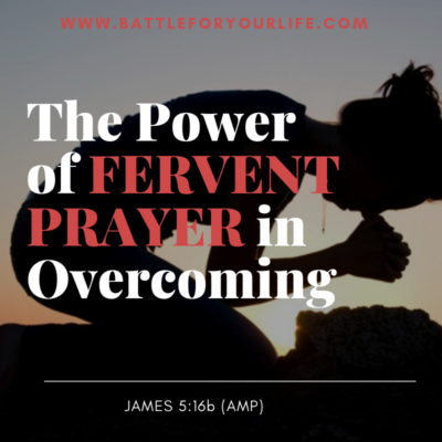 The Power of Fervent Prayer in Overcoming